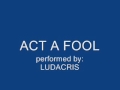 Act a Fool - Ludacris
