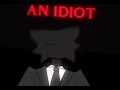 YOU ARE AN IDIOT[ANIMATION MEME][LORE][FW][BLOOD WARN]