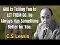 GOD is Telling You to LET THEM GO. Не Always Has Something Better for You | C. S. Lewis 2024