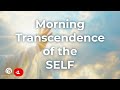 Morning transcendence of the SELF