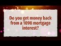 How does a 1098 mortgage affect my taxes?