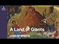 Lord of Spirits - A Land of Giants [Ep. 7]